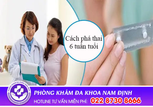 Cách phá thai 6 tuần tuổi an toàn nhanh chóng